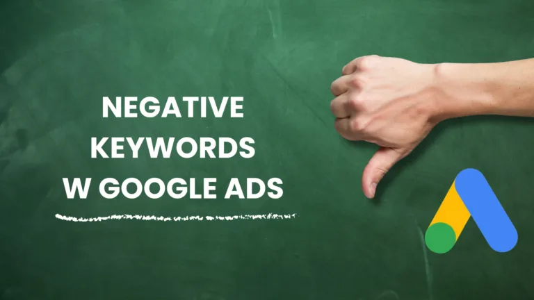 Wykluczające słowa kluczowe w Google Ads - czym są i dlaczego czasem &bdquo;wracają&rdquo;?